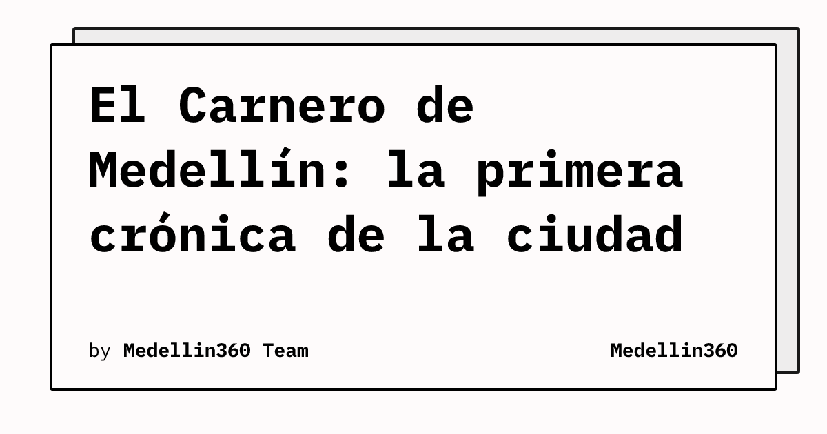 El Carnero de Medellín: la primera crónica de la ciudad